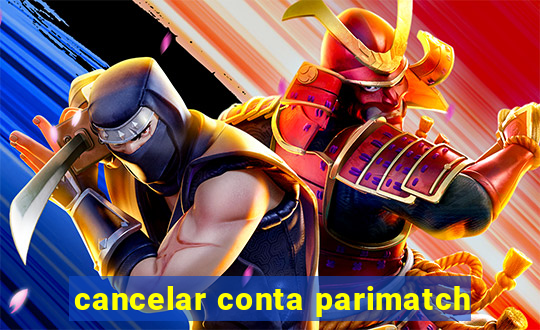 cancelar conta parimatch